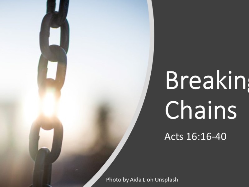 Breaking Chains (Acts 16:16-40)