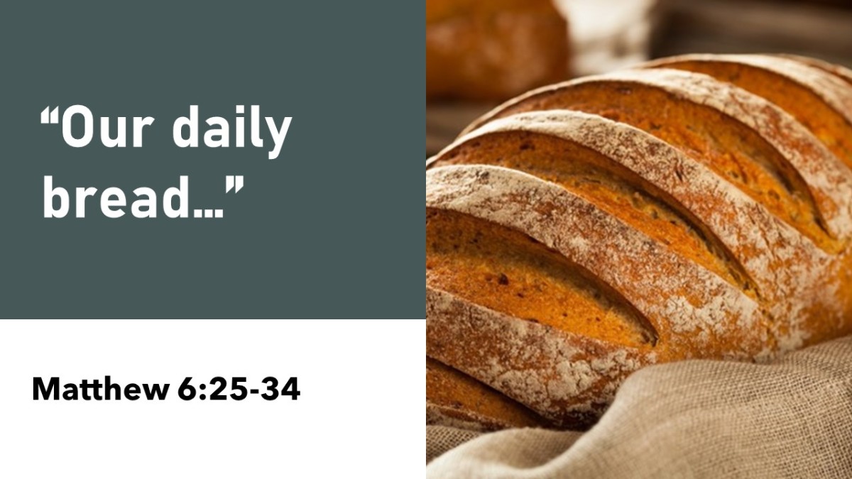 Our Daily Bread (Matthew 6:25-34)