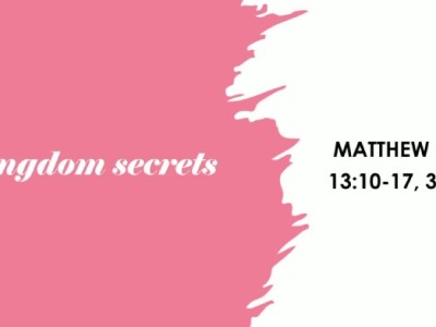 Kingdom Secrets (Matthew 13: 10-17, 34-35)