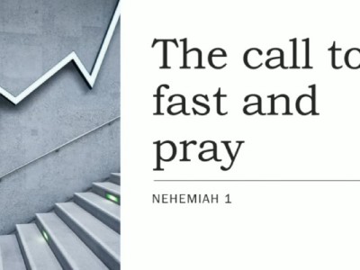 The Call to Fast and Pray (Nehemiah 1:1-11)